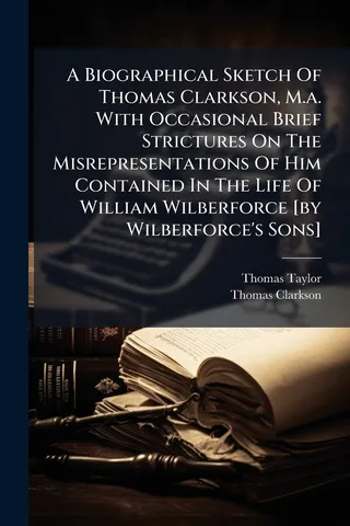 A Biographical Sketch Of Thomas Clarkson, M.A.