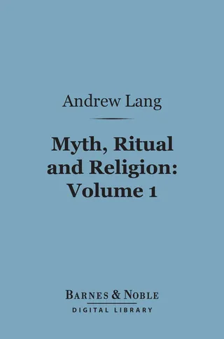 Myth, Ritual and Religion, Volume 1 (Barnes & Noble Digital Library)