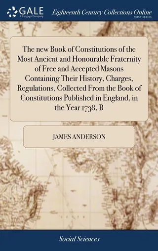 The New Book of Constitutions of the Most Ancient and Honourable Fraternity of Free and Accepted Masons