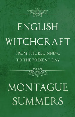 English Witchcraft - From the Beginning to the Present Day