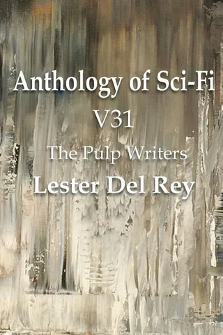 Anthology of Sci Fi V31, the Pulp Writers Lester del Rey