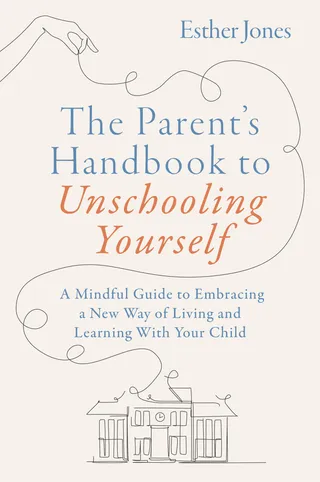 The Parent's Handbook to Unschooling Yourself