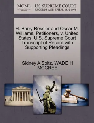 H. Barry Ressler and Oscar M. Williams, Petitioners, v. United States