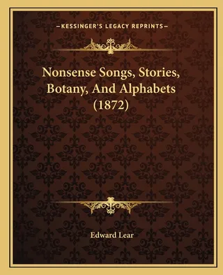 Nonsense Songs, Stories, Botany, and Alphabets