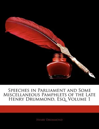Speeches in Parliament and Some Miscellaneous Pamphlets of the Late Henry Drummond, Esq, Volume 1