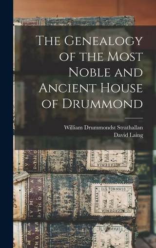 The Genealogy of the Most Noble and Ancient House of Drummond