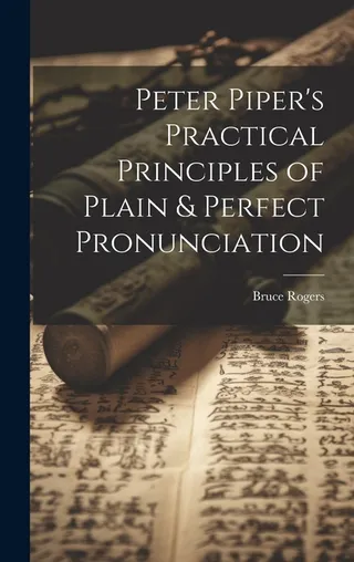 Peter Piper's Practical Principles of Plain & Pronunciation