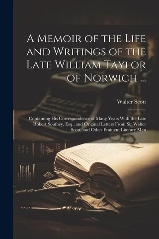 A Memoir of the Life and Writings of the Late William Taylor of Norwich